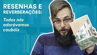 Resenha: Todos nós adorávamos caubóis, de Carol Bensimon | TAG Curadoria